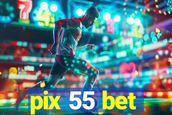 pix 55 bet